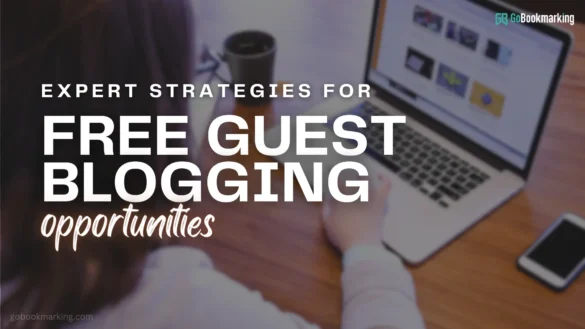 Expert Strategies To Land Free Guest Blogging Opportunities