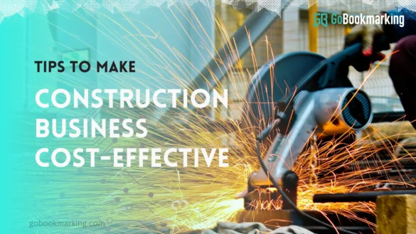 Tips To Make Your Construction Business More Cost Effective