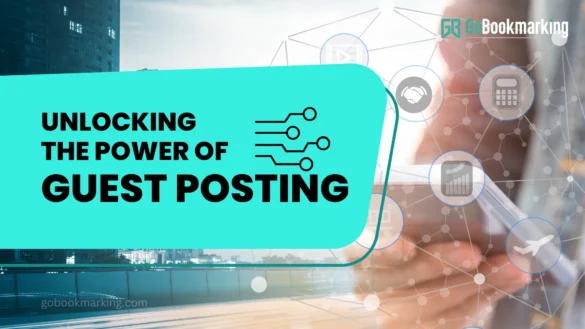 Unlocking the Power of Guest Posting Strategies for Building Your Online Presence
